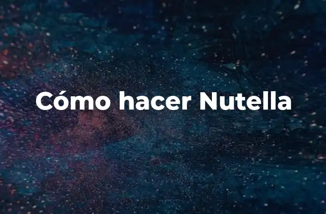 Cómo Hacer Nutella