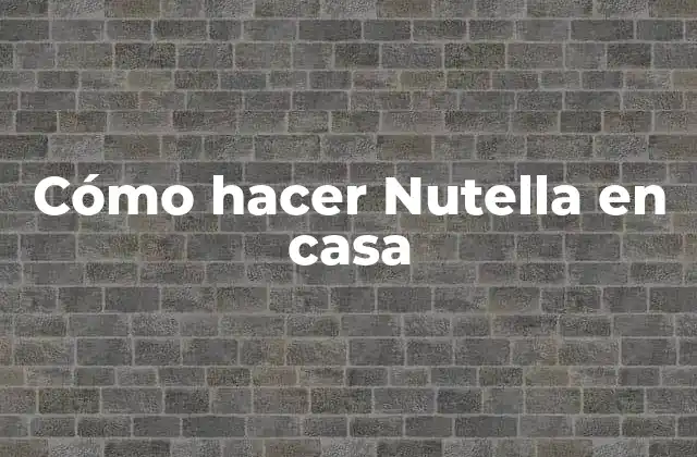 ¿Qué es la Nutella y para qué sirve?