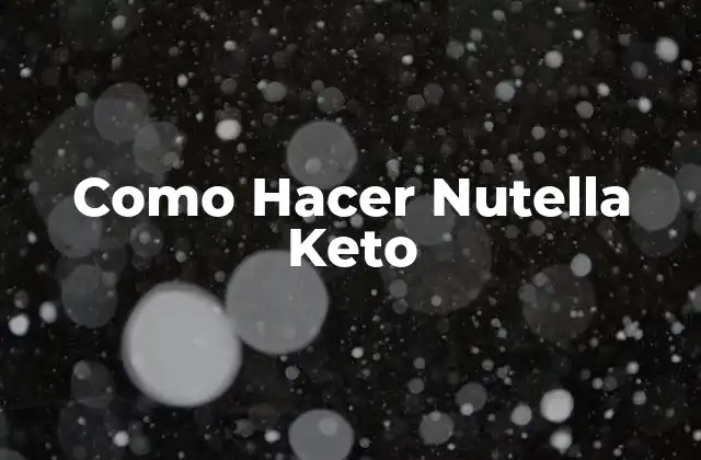 Como Hacer Nutella Keto 2 ¿Qué es la Nutella Keto y para qué Sirve?