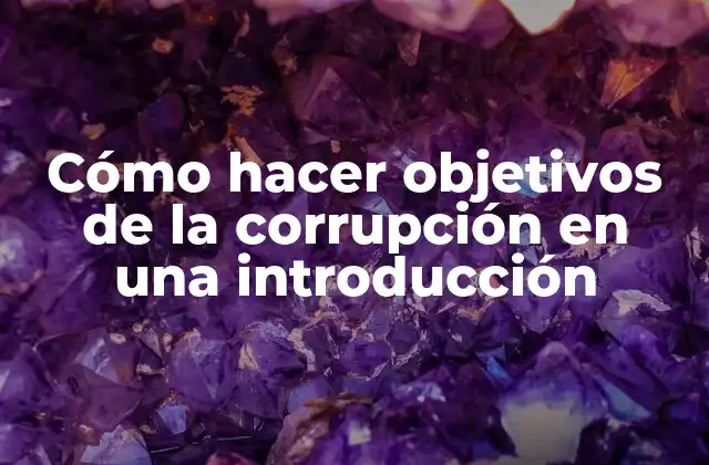 Cómo hacer objetivos de la corrupción en una introducción