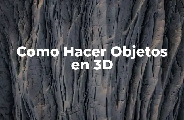 Como Hacer Objetos en 3d