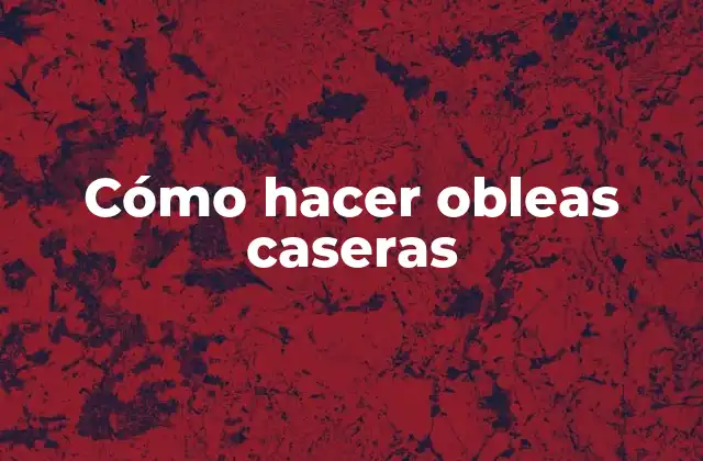 Cómo Hacer Obleas Caseras