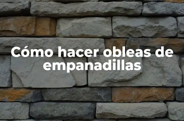 Cómo Hacer Obleas de Empanadillas
