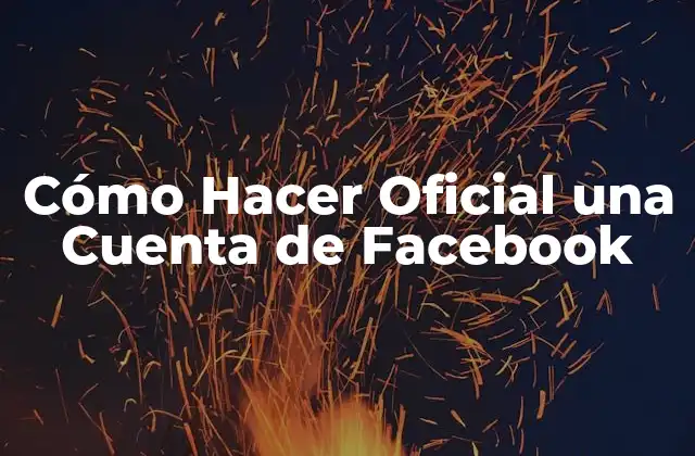 Cómo Hacer Oficial una Cuenta de Facebook