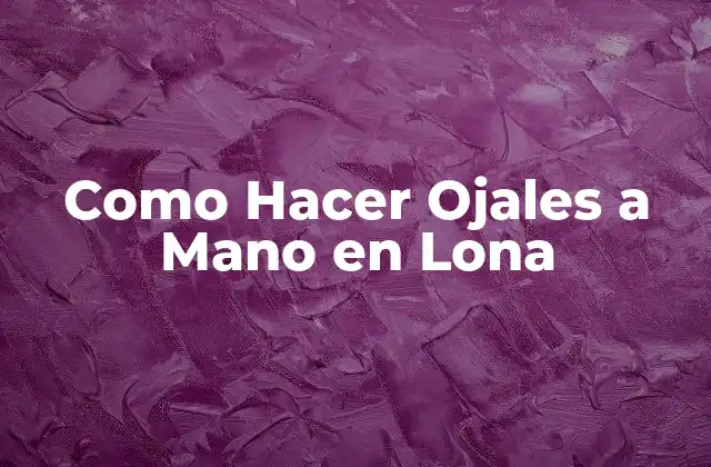 Como Hacer Ojales a Mano en Lona