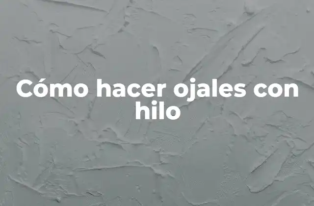 Cómo Hacer Ojales con Hilo