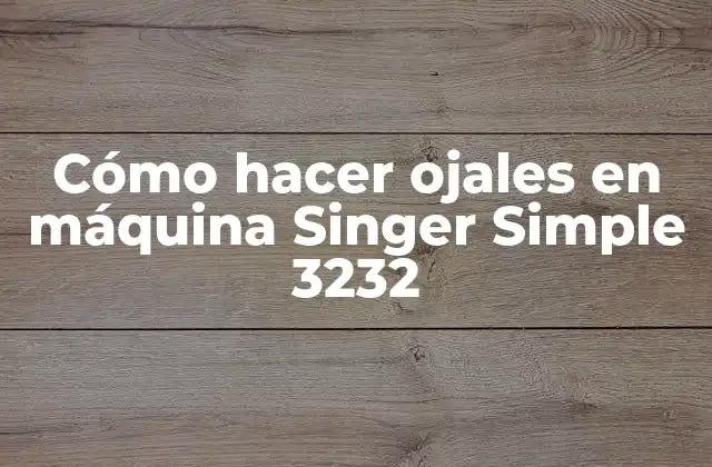 Cómo Hacer Ojales en Máquina Singer Simple 3232