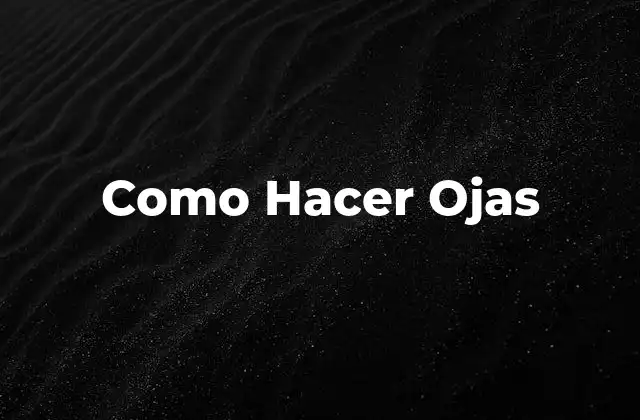 Como Hacer Ojas