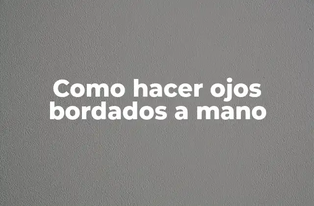 Como Hacer Ojos Bordados a Mano