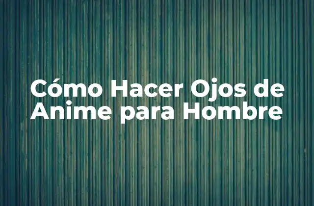 Cómo Hacer Ojos de Anime para Hombre
