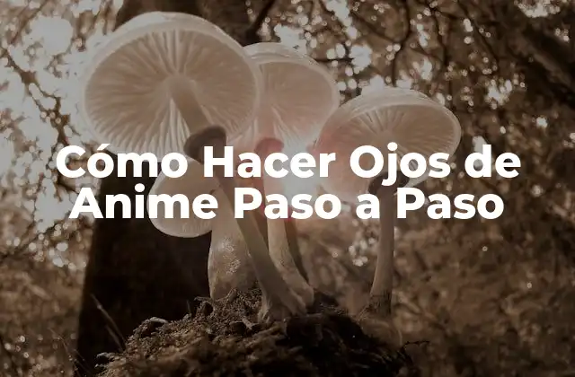 Cómo Hacer Ojos de Anime Paso a Paso