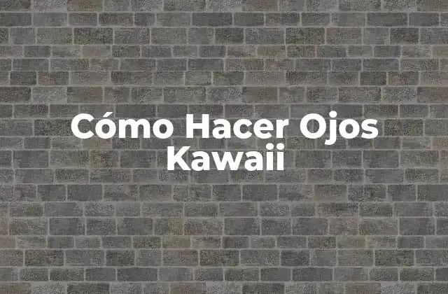 Cómo Hacer Ojos Kawaii