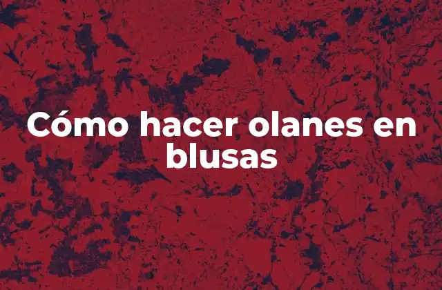 Cómo Hacer Olanes en Blusas