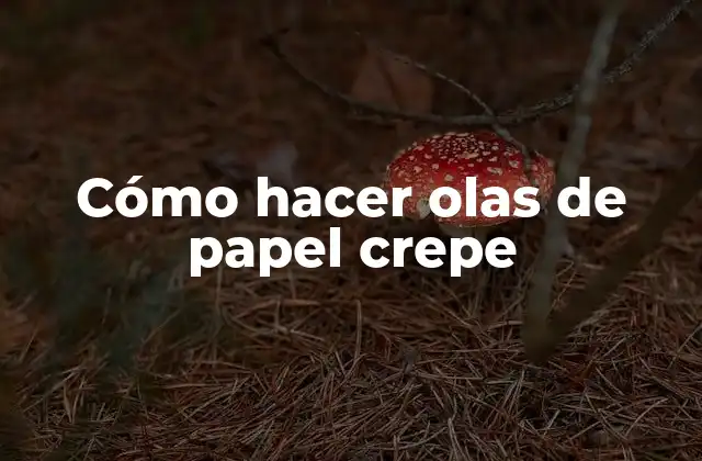 Cómo hacer olas de papel crepe