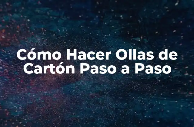 Cómo Hacer Ollas de Cartón Paso a Paso