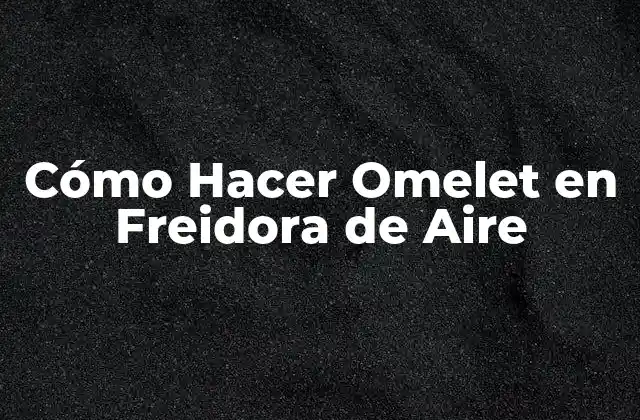 ¿Qué es una Freidora de Aire y Cómo Funciona?