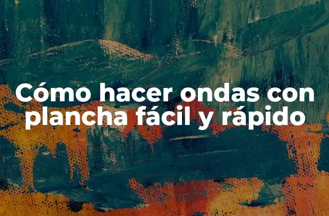 Preparación del cabello para hacer ondas con plancha