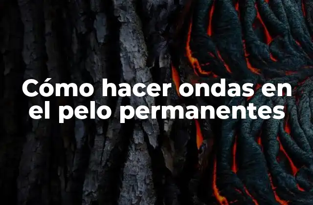 Cómo Hacer Ondas en el Pelo Permanentes