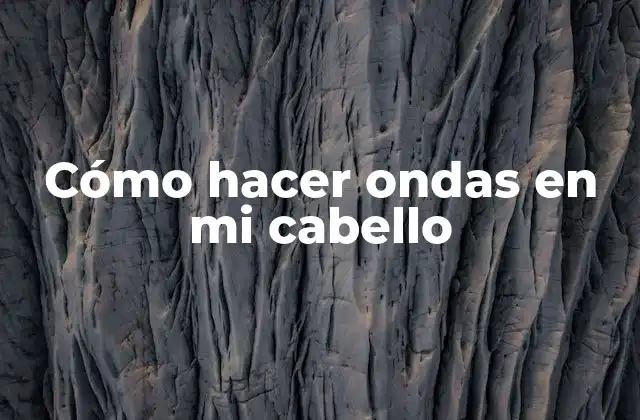 Cómo Hacer Ondas en Mi Cabello 2 Cómo hacer ondas en mi cabello