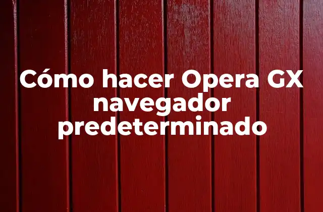 ¿Qué es Opera GX y para qué sirve?