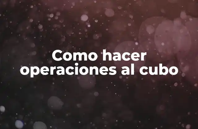 Como Hacer Operaciones Al Cubo 2 Operaciones al cubo