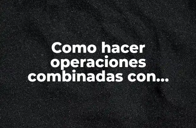 Como Hacer Operaciones Combinadas con Paréntesis y Corchetes