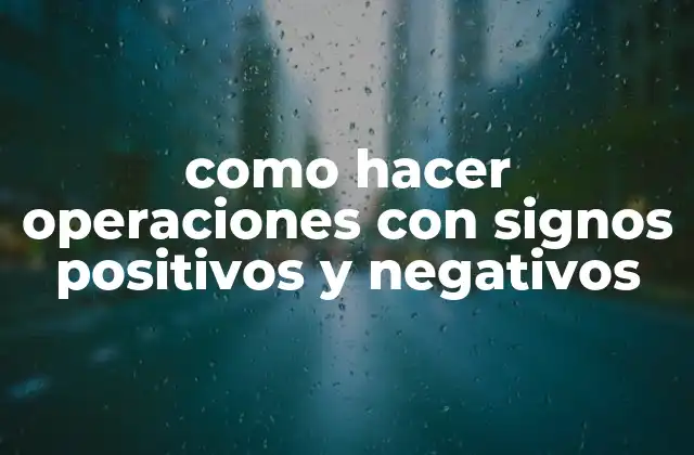 Como Hacer Operaciones con Signos Positivos y Negativos