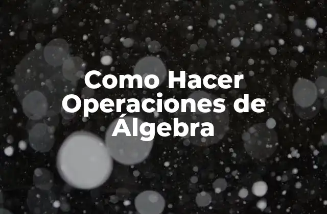 Como Hacer Operaciones de Álgebra