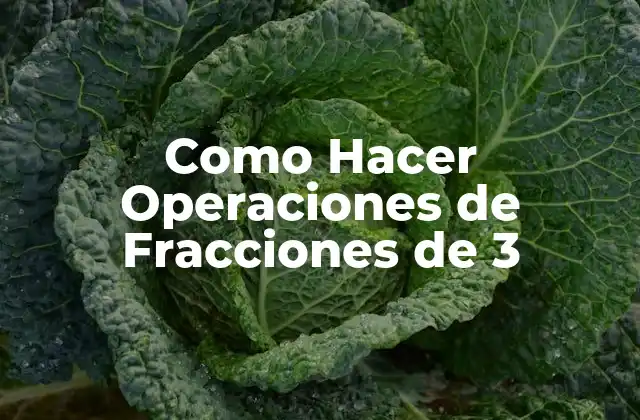Como Hacer Operaciones de Fracciones de 3
