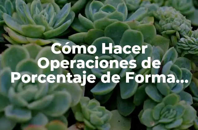 Cómo Hacer Operaciones de Porcentaje de Forma Fácil y Rápida