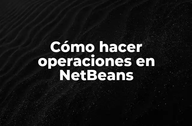 Cómo Hacer Operaciones en Netbeans