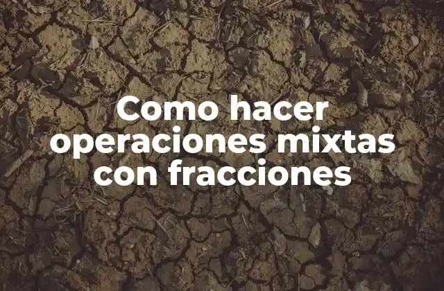 Como Hacer Operaciones Mixtas con Fracciones