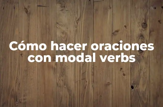 Cómo Hacer Oraciones con Modal Verbs