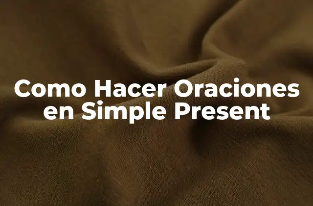 Como Hacer Oraciones en Simple Present