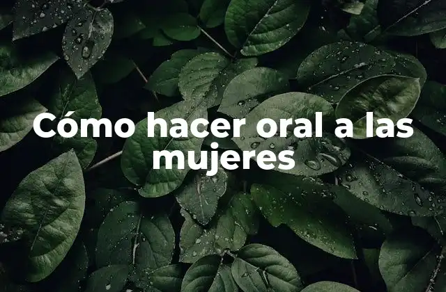 Cómo Hacer Oral a las Mujeres