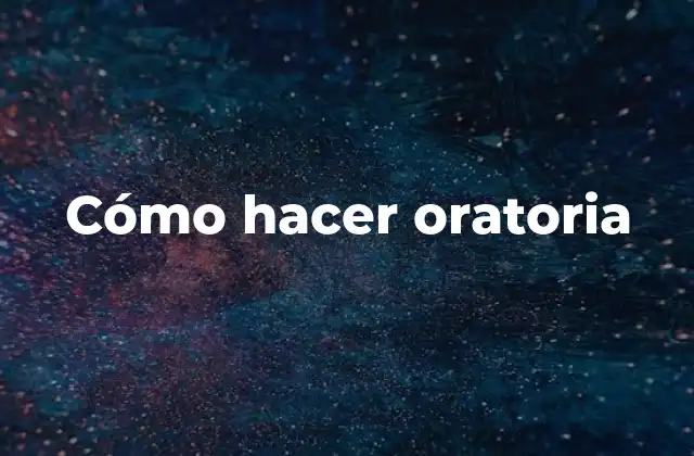 Cómo Hacer Oratoria