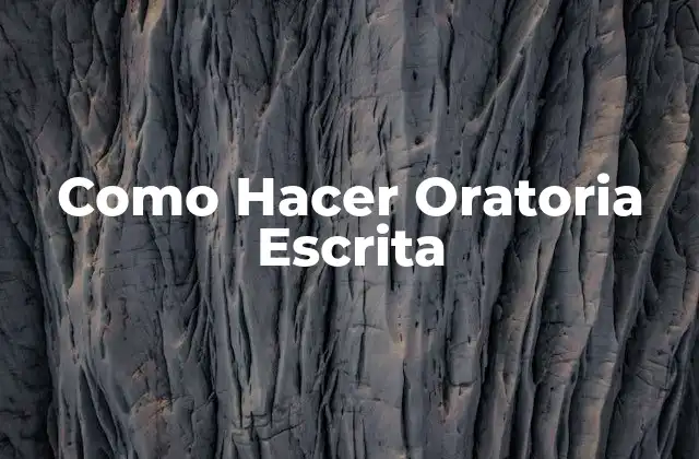 Como Hacer Oratoria Escrita