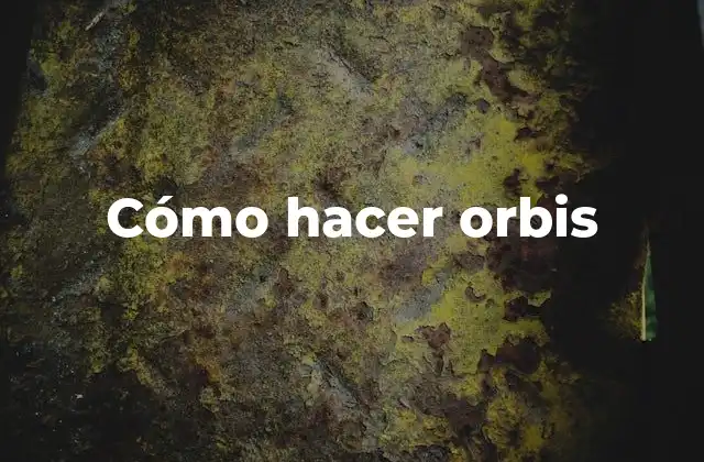 Cómo Hacer Orbis 2 Cómo hacer orbis