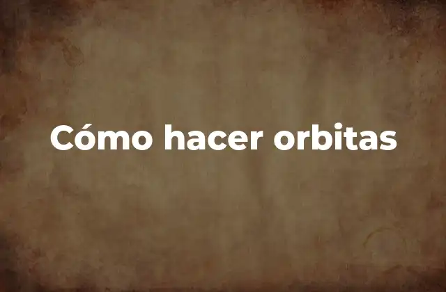 Cómo hacer orbitas