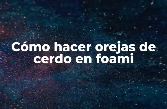 Cómo Hacer Orejas de Cerdo en Foami