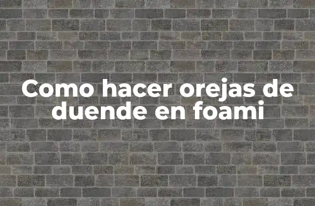 Como Hacer Orejas de Duende en Foami