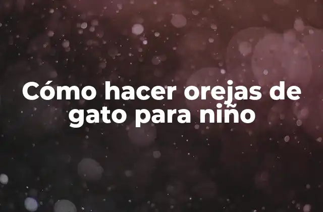 Cómo Hacer Orejas de Gato para Niño