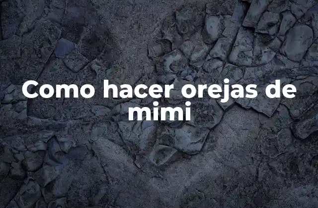 ¿Qué son las orejas de mimi?