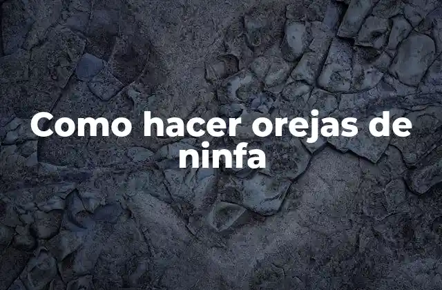 Como Hacer Orejas de Ninfa
