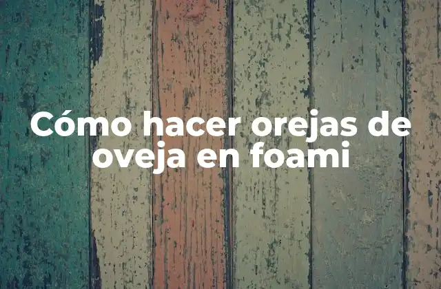 Cómo Hacer Orejas de Oveja en Foami
