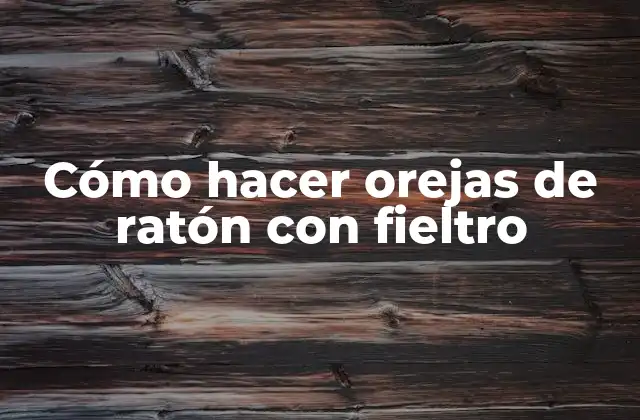 Cómo Hacer Orejas de Ratón con Fieltro 2 Cómo hacer orejas de ratón con fieltro