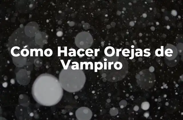 Cómo Hacer Orejas de Vampiro