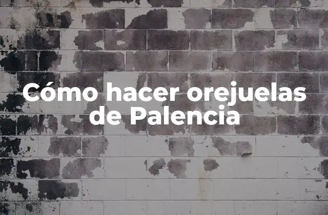 Cómo Hacer Orejuelas de Palencia