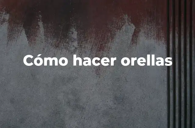 Cómo Hacer Orellas