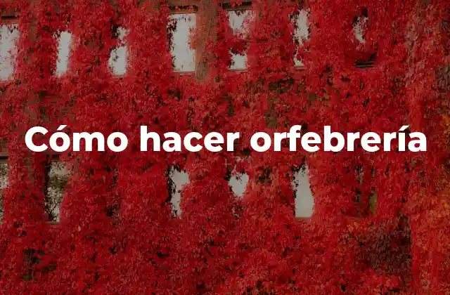 Cómo Hacer Orfebrería